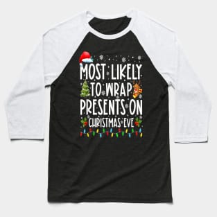 Most Likely To Wrap Presents On Christmas Eve Baseball T-Shirt